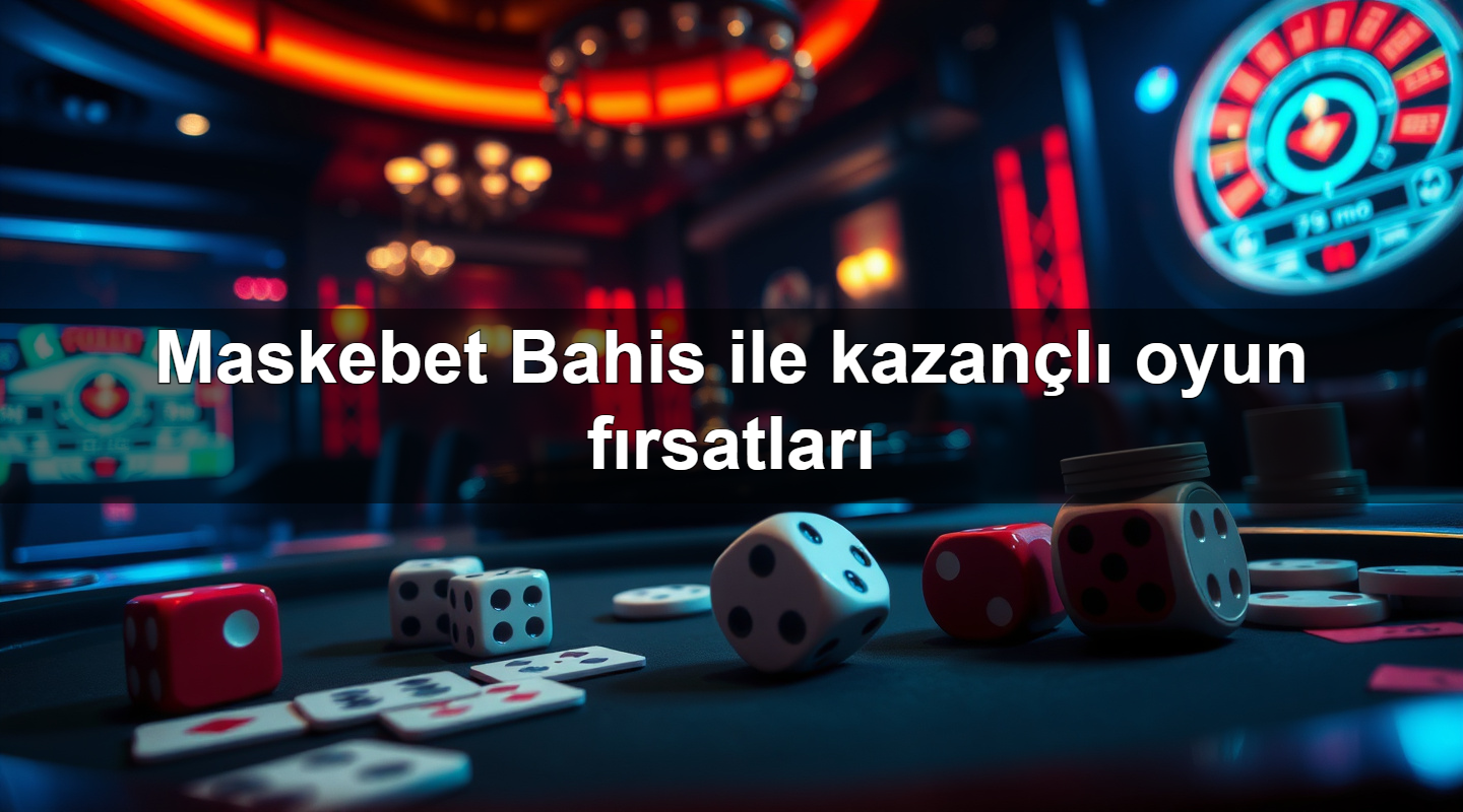 maskebet bahis ile kazan l oyun f rsatlar 1781123015638