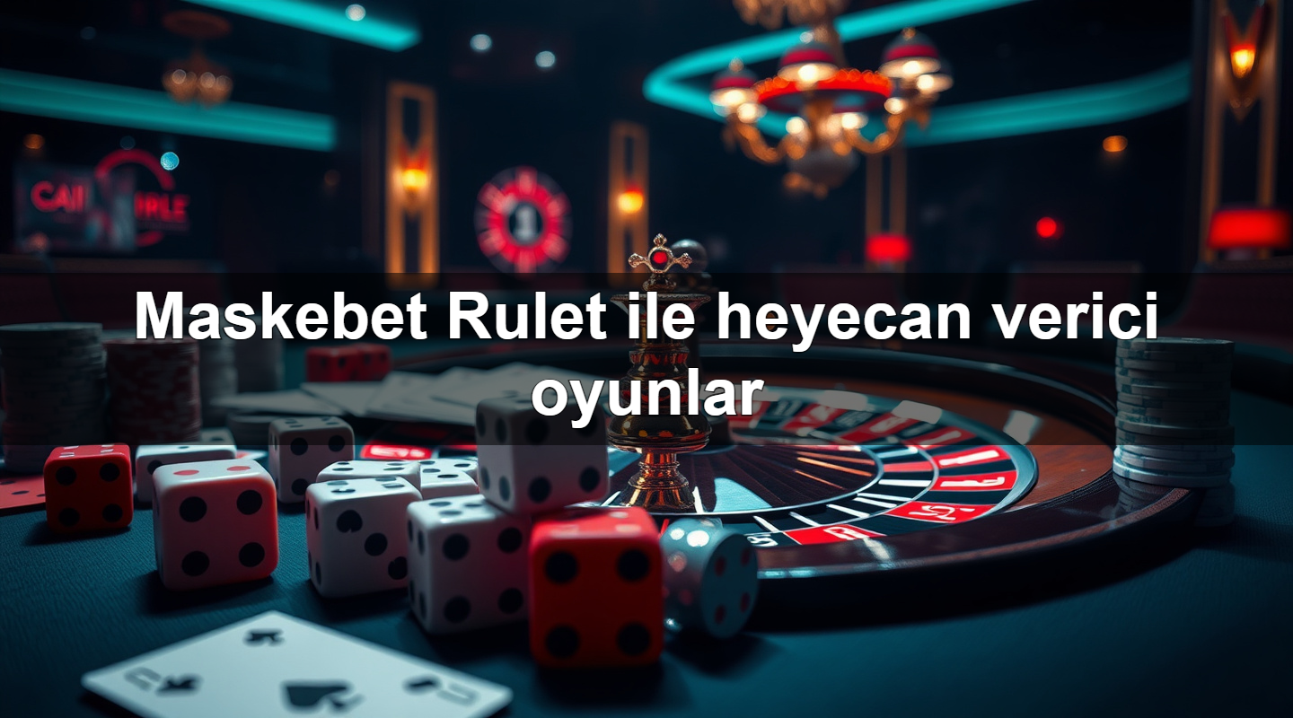 maskebet rulet ile heyecan verici oyunlar 1781123131300