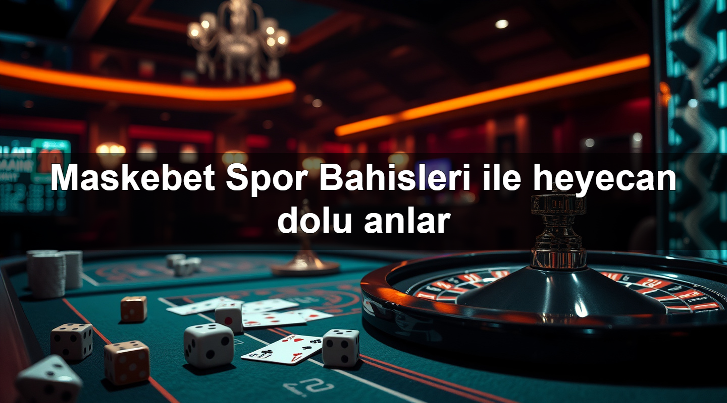 maskebet spor bahisleri ile heyecan dolu anlar 1781123210411